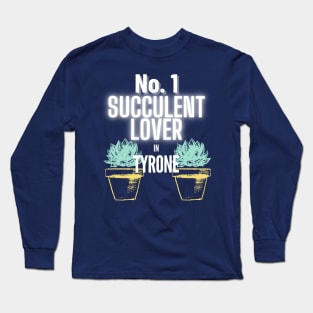 The No.1 Succulent Lover In Tyrone Long Sleeve T-Shirt